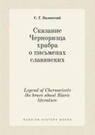 Legend Of Chernorizets The Brave About Slavic Literature di S G Vilinskij edito da Book On Demand Ltd.