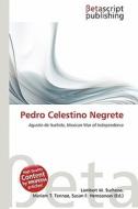 Pedro Celestino Negrete edito da Betascript Publishing