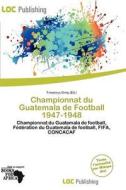 Championnat Du Guatemala De Football 1947-1948 edito da Loc Publishing