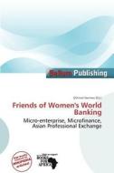 Friends Of Women\'s World Banking edito da Bellum Publishing