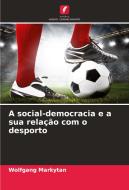 A social-democracia e a sua relação com o desporto di Wolfgang Markytan edito da Edições Nosso Conhecimento