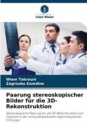Paarung stereoskopischer Bilder für die 3D-Rekonstruktion di Wiem Takrouni edito da Verlag Unser Wissen