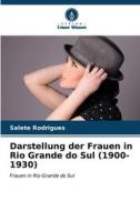 Darstellung der Frauen in Rio Grande do Sul (1900-1930) di Salete Rodrigues edito da Verlag Unser Wissen