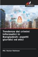 Tendenze dei crimini informatici in Bangladesh: aspetti giuridici ed etici di Md. Raziur Rahman edito da Edizioni Sapienza