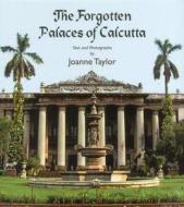The Forgotten Palaces Of Calcutta di Joanne Taylor edito da Niyogi Books
