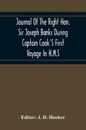 Journal Of The Right Hon. Sir Joseph Banks During Captain Cook'S First Voyage In H.M.S. Endeavour In 1768-71 To Terra Del Fuego, Otahite, New Zealand, edito da Alpha Editions