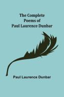 The Complete Poems of Paul Laurence Dunbar di Paul Laurence Dunbar edito da Alpha Editions