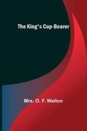 The King's Cup-Bearer di O. F. Walton edito da Alpha Editions