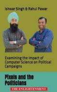 Pixels and the Politicians di Ishwar Singh, Rahul Pawar edito da Pencil (One Point Six Technologies Pvt Ltd)