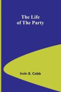 The Life of the Party di Irvin S. Cobb edito da Alpha Editions