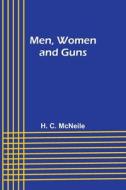 Men, Women and Guns di H. C. Mcneile edito da ALPHA ED
