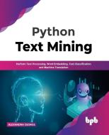 Python Text Mining di Alexandra George edito da BPB Publications