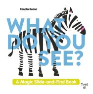 What Do You See?: A Magic Slide-And-Find Book edito da TWIRL