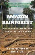 Amazon Rainforest  Deforestation in the Lungs of the Earth di Ary Jr. S. edito da Ary S. Jr