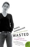 Wasted: A Memoir of Anorexia and Bulimia di Marya Hornbacher edito da Harper Perennial