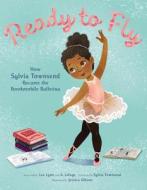 Ready To Fly: How Sylvia Townsend Became The Bookmobile Ballerina di Lea Lyon, Alexandria LaFaye edito da HarperCollins Publishers Inc