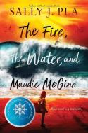The Fire, the Water, and Maudie McGinn di Sally J. Pla edito da HARPERCOLLINS