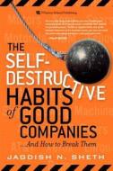 The Self-destructive Habits Of Good Companies di Jagdish N. Sheth edito da Pearson Education