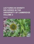 Lectures in Divinity Delivered in the University of Cambridge Volume 2 di John Hey edito da Rarebooksclub.com