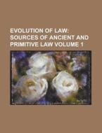 Evolution Of Law (volume 1); Sources Of Ancient And Primitive Law di Albert Kocourek edito da General Books Llc