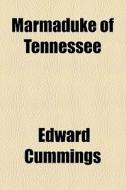Marmaduke Of Tennessee di Edward Cummings edito da General Books Llc