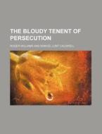 The Bloudy Tenent Of Persecution di Roger Williams edito da General Books Llc