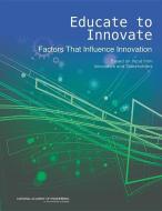Educate to Innovate: Factors That Influence Innovation: Based on Input from Innovators and Stakeholders di University Of Illinois at Urbana Champai, National Academy Of Engineering, Lalit Patil edito da NATL ACADEMY PR