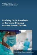 Evolving Crisis Standards of Care and Ongoing Lessons from Covid-19: Proceedings of a Workshop Series di National Academies Of Sciences Engineeri, Health And Medicine Division, Board On Health Sciences Policy edito da NATL ACADEMY PR