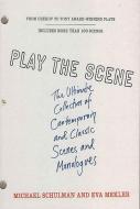 Play the Scene: The Ultimate Collection of Contemporary and Classic Scenes and Monologues di Michael Schulman, Eva Mekler edito da GRIFFIN