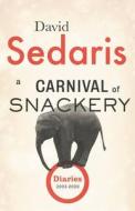 A Carnival of Snackery: Diaries (2003-2020) di David Sedaris edito da LITTLE BROWN & CO