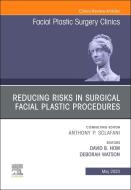 Reducing Risks in Surgical Facial Plastic Procedures, an Issue of Facial Plastic Surgery Clinics of North America: Volume 31-2 edito da ELSEVIER