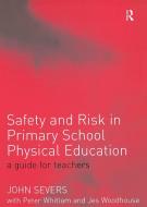 Safety and Risk in Primary School Physical Education di John Severs edito da Routledge
