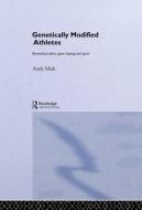 Genetically Modified Athletes di Andy (University of Paisley Miah edito da Taylor & Francis Ltd