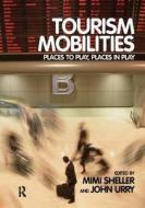 Tourism Mobilities di Mimi Sheller, Professor John Urry edito da Taylor & Francis Ltd