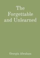 The Forgettable and Unlearned di Georgia R Abraham edito da Baj Publishing & Media LLC