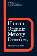 Human Organic Memory Disorders di Andrew R. Mayes edito da Cambridge University Press