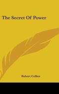The Secret Of Power di Robert Collier edito da Kessinger Publishing Co
