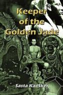 Keeper of the Golden Jade di Sasta Kai Sker edito da Lulu.com