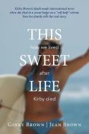 This Sweet Life di Ginny Brown, Jean Brown edito da The Three Tomatoes Book Publishing