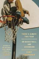 There's Always This Year: On Basketball and Ascension di Hanif Abdurraqib edito da RANDOM HOUSE