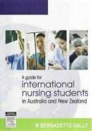 A Guide For International Nursing Students In Australia And New Zealand di Bernadette Hally edito da Elsevier Australia