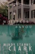 Whispers Of The Bayou di Mindy Starns Clark edito da Harvest House Publishers,u.s.