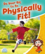 Do Your Bit to Be Physically Fit! di Rebecca Sjonger edito da CRABTREE PUB