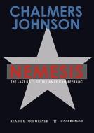 Nemesis: The Last Days of the American Republic di Chalmers Johnson edito da Blackstone Audiobooks