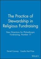 The Practice of Stewardship in Religious Fundraising: New Directions for Philanthropic Fundraising, Number 17 di Daniel Conway, Cecelia Hart Price edito da Jossey-Bass