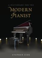 A Dictionary for the Modern Pianist di Stephen Siek edito da Rowman & Littlefield