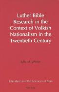 Luther Bible Research in the Context of Volkish Nationalism in the Twentieth Century di Julie M. Winter edito da Lang, Peter