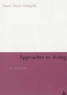 Approaches to Acting: Past and Present di Daniel Meyer-Dinkgrafe edito da CONTINNUUM 3PL