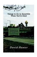 Things to Do in Knoxville When You're Dead di David Hunter edito da IRIS PRESS