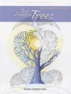 Just Imagine Trees: A Coloring Book for All Ages di Susan Andra Lion edito da Satiama